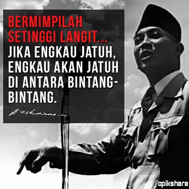 Quotes Ir Soekarno Tentang Mimpi dan Cita Cita opikshare