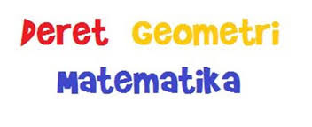 Dalam pelajaran Matematika terdapat bahan mengenai Deret Geometri Rumus, Sifat dan Contoh Soal Deret Geometri