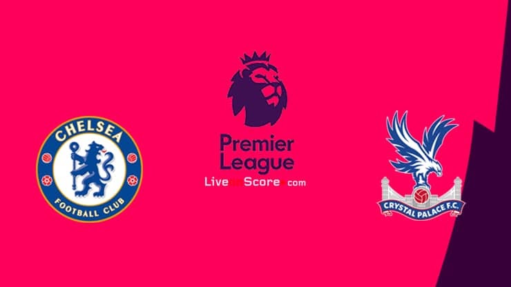 EPL : Chelsea Vs Crystal Palace Match Preview and Lineup ...