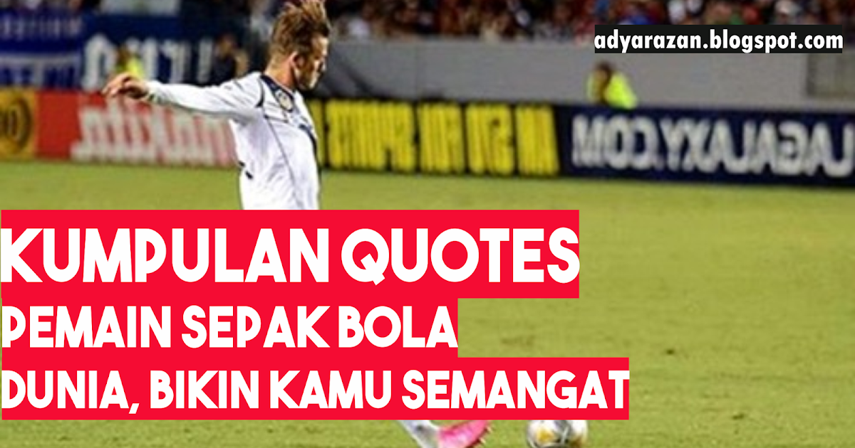 Quotes Bijak Motivasi  dan Penyemangat dari Pemain 