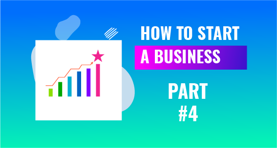 How To Start a Business - part 4