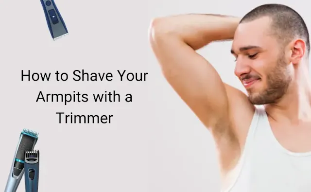 How to Shave Your Armpits with a Trimmer