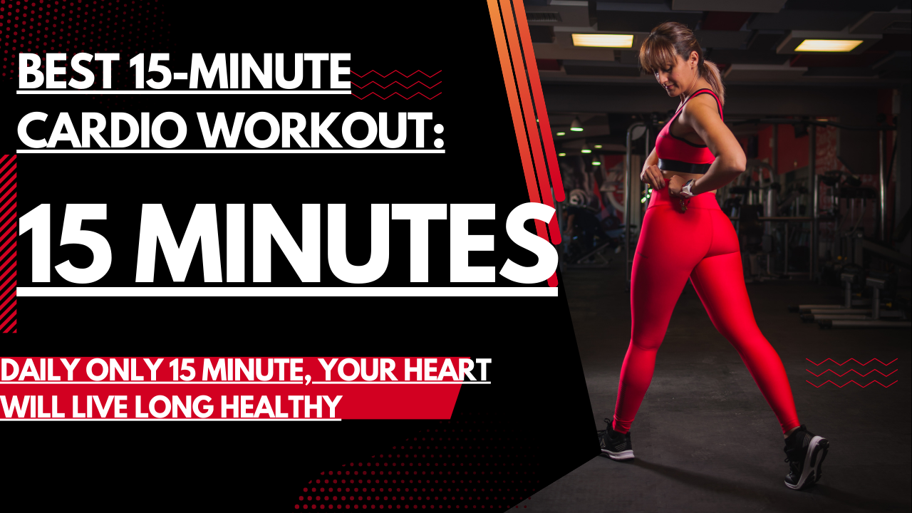 Best 15-Minute Cardio Workout: Burn Calories and Improve Your Health 2023