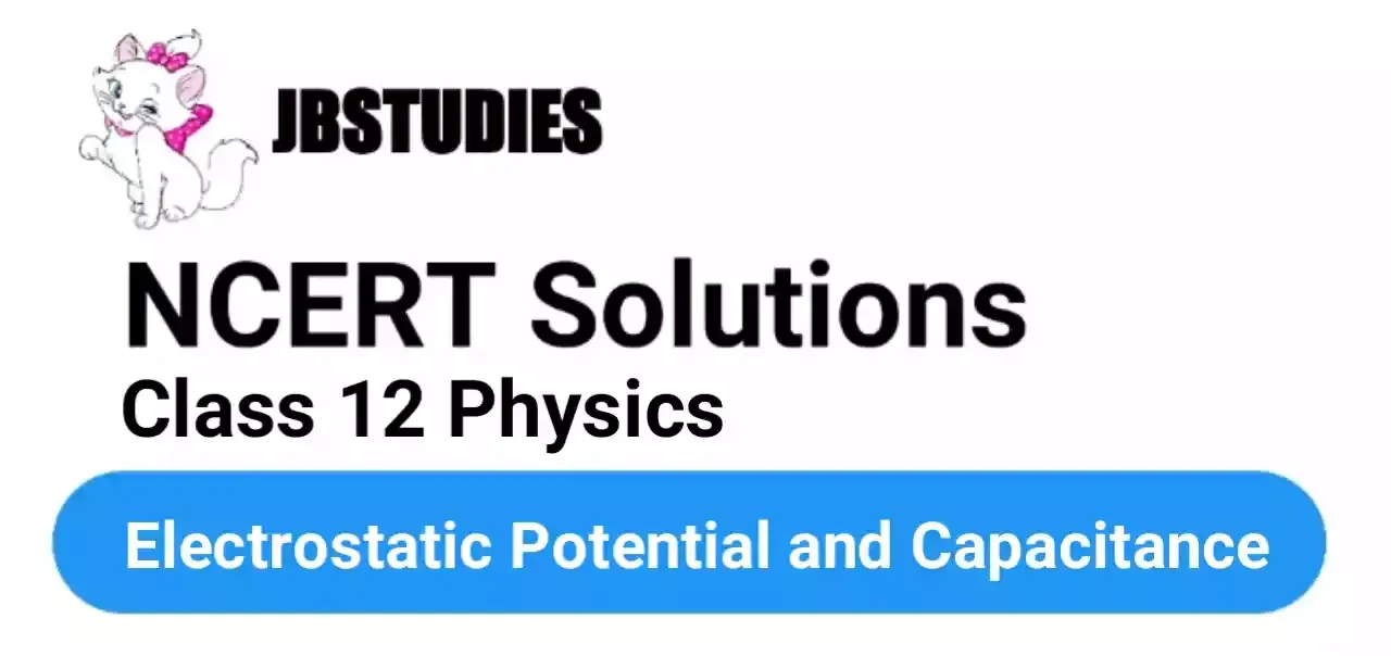 Solutions Class 12 Physics Chapter-2 (Electrostatic Potential and Capacitance)