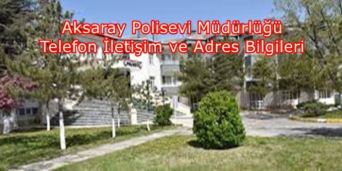 Aksaray Polis Evi Telefon/iletişim Bilgileri