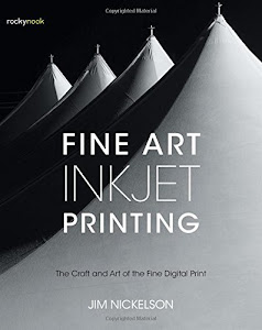 Fine Art Inkjet Printing: The Craft and Art of the Fine Digital Print