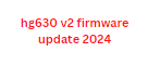 hg630 v2 firmware update 2024