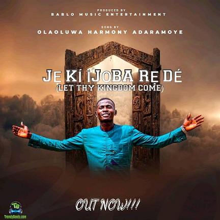 Olaoluwa Harmony Adaramoye - Je Ki Ijoba Re De (Let Thy Kingdom Come)