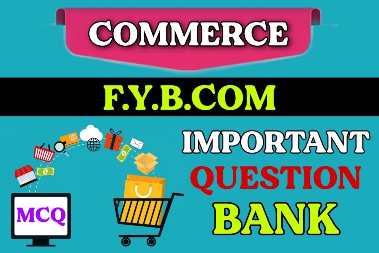 COMMERCE F.Y.B.COM IMPORTANCE MCQ QUESTION BANK