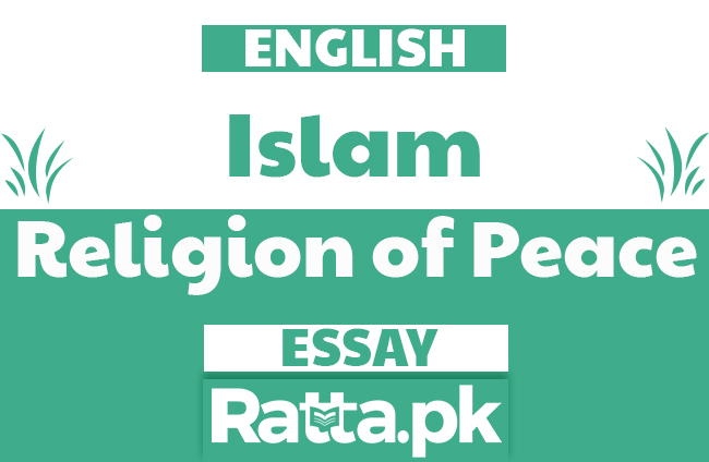Islam, A Religion of Peace English Essay for Matric, FA, BA, BSc, CSS Classes