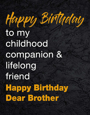 Birthday Wishes for Brother - Happy birthday to my childhood companion & lifelong friend happy birthday dear brother