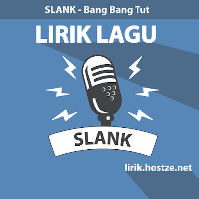 Lirik Lagu Bang Bang Tut - Slank - Lirik lagu indonesia