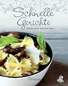 Schnelle Gerichte: Einfach lecker und ohne Stress (Leicht gemacht / 100 Rezepte)