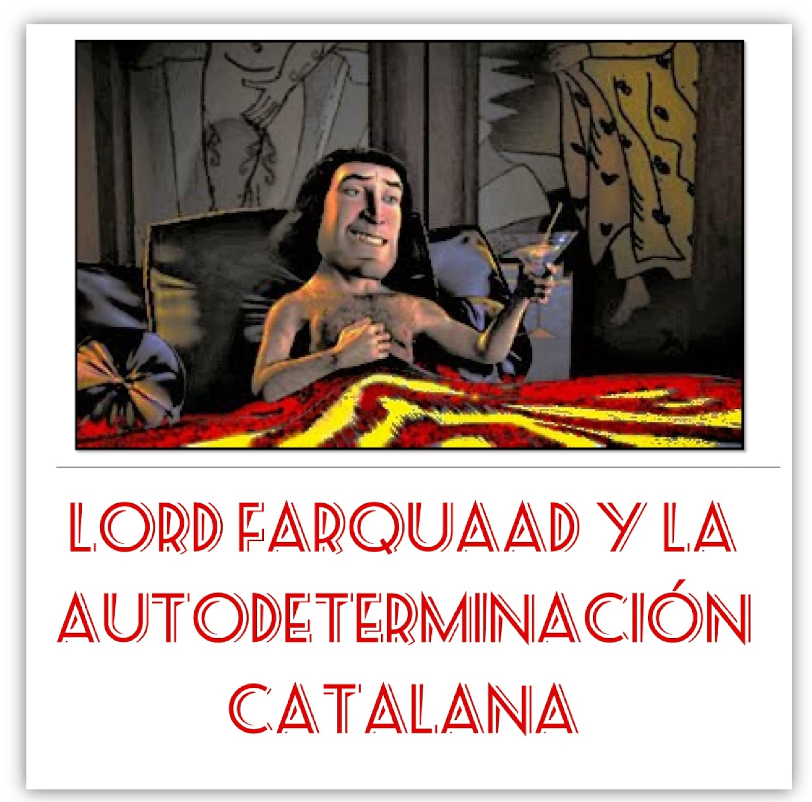 http://unalatadegalletas.blogspot.com.es/2014/01/lord-farquaad-y-la-autodeterminacion.html