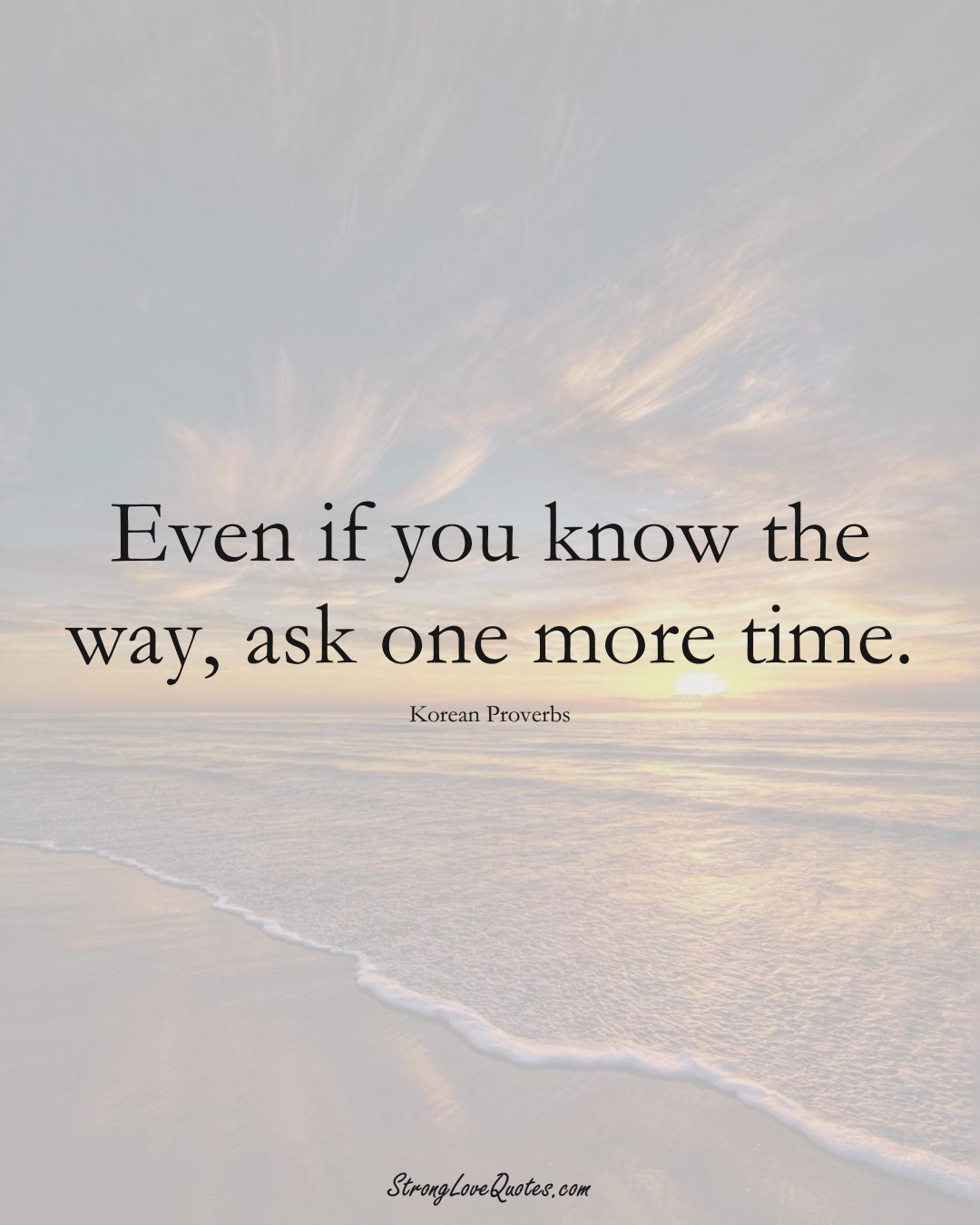 Even if you know the way, ask one more time. (Korean Sayings);  #AsianSayings