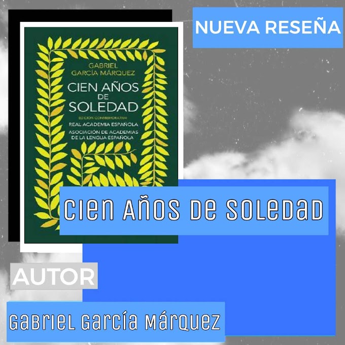 Cien años de Soledad - Gabriel García Márquez: Sinopsis, Reseña, Frases y Más