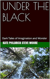 UNDER THE BLACK: Dark Tales of Imagination by Kate Philbrick and Steve Moore