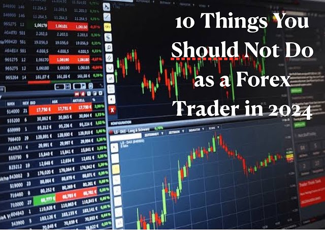 10 Things You Should Avoid as a Forex Trader in 2024