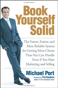 Book Yourself Solid: The Fastest, Easiest, And Most Reliable System for Getting More Clients Than You Can Handle Even If You Hate Marketing And Selling