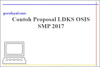  merupakan tawaran kegiatan siswa yang terbaru dan sanggup dipakai oleh pembina atau peng Contoh Proposal LDKS OSIS Sekolah Menengah Pertama 2017