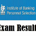 IBPS PO Result 2017- Check CWE – PO/MT – VI Online Main Exam Score Display – Available