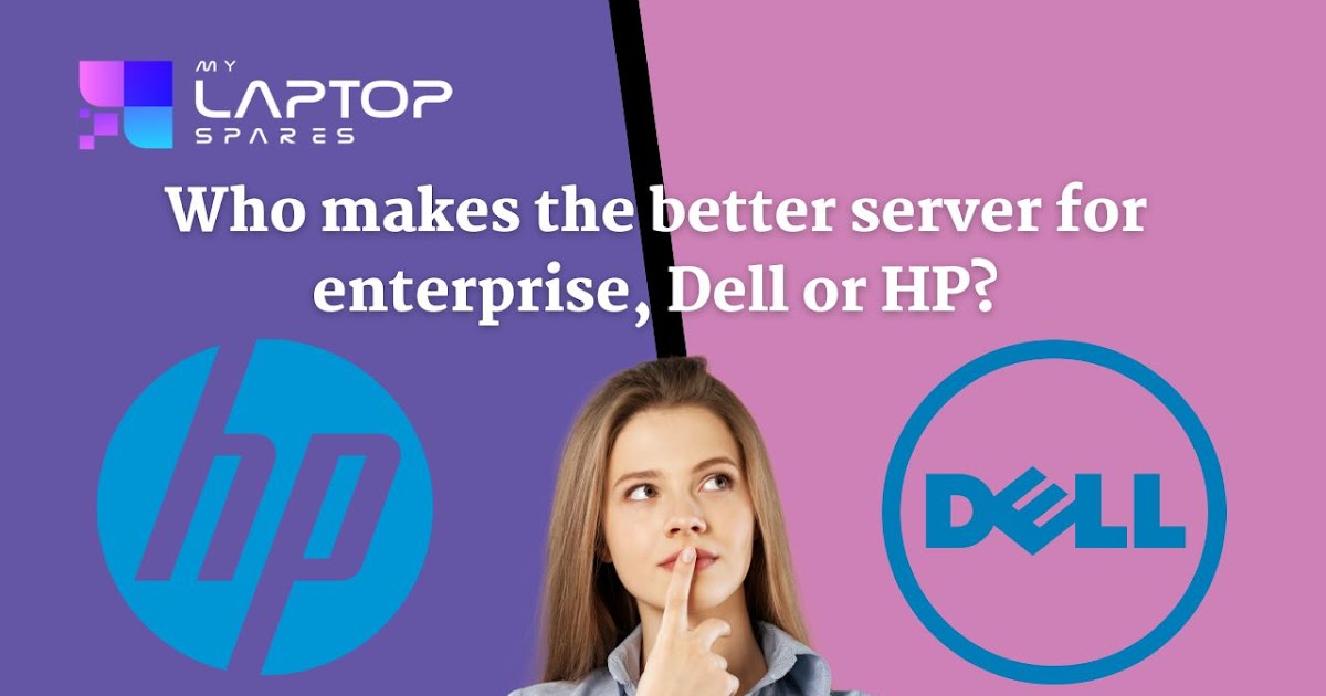 Who Makes The Better Server For Enterprise: Dell Or HP?