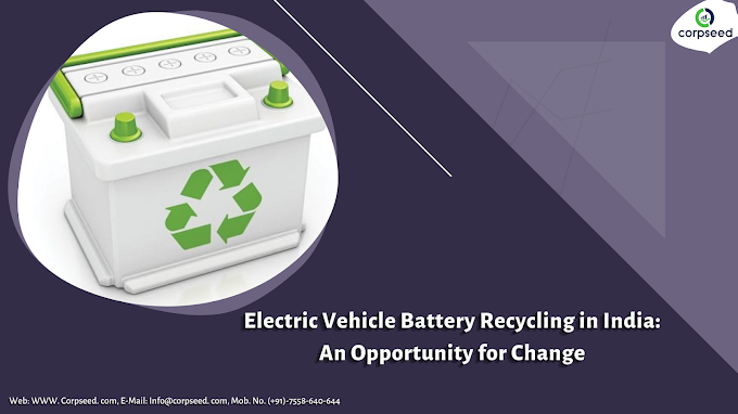 Electric Vehicle Battery Recycling in India: An Opportunity for Change and save a environment. | corpseed