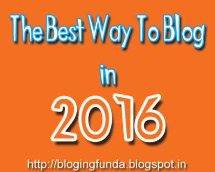 The Best Way To Blog in 2016 by BloggingFunda