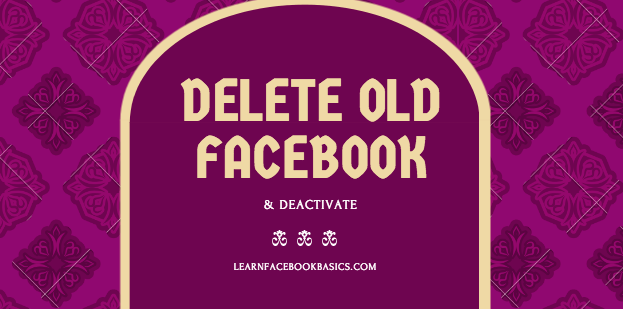 How to Deactivate and Delete Old Facebook Account