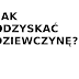   Jak odzyskac dziewczyne ?