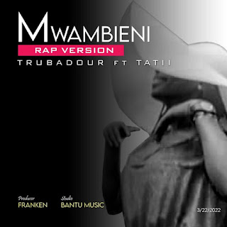 AUDIO | Trubadour Ft. Tatii – Mwambieni (Rap Version) (Mp3 Audio Download)
