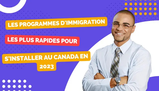 Les programmes d'immigration les plus rapides pour s'installer au Canada en 2023