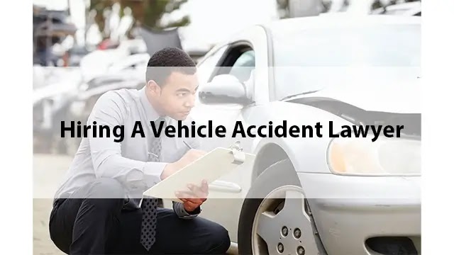 Hiring A Vehicle Accident Lawyer