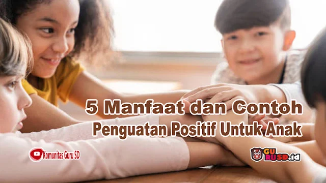 5 Manfaat dan Contoh Penguatan Positif Untuk Anak