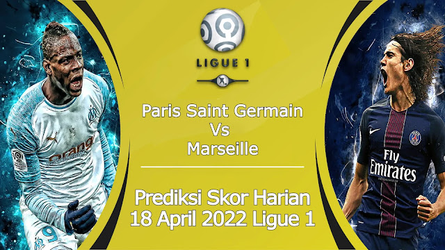 Prediksi Bola Akurat PSG vs Marseille 18 April 2022 Ligue 1