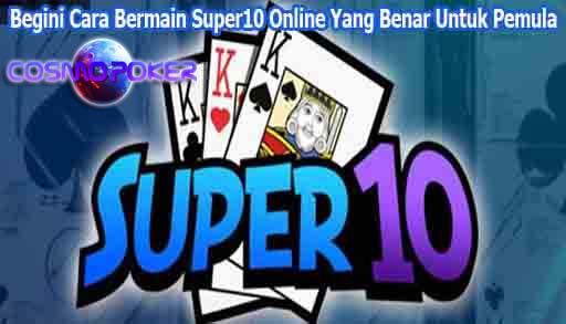Begini Cara Bermain Super10 Online Yang Benar Untuk Pemula