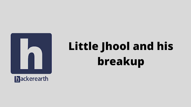 HackerEarth Little Jhool and his breakup problem solution