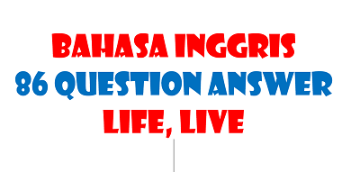 86 kalimat pertanyaan sehari hari dan jawaban kalimat lengkap dalam bahasa inggris 86 question answer life, live?