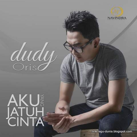 Lirik Lagu Dudy Oris - Aku Yang Jatuh Cinta