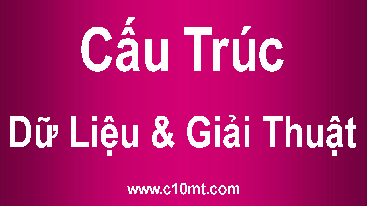 Cấu Trúc Dữ Liệu & Giải Thuật