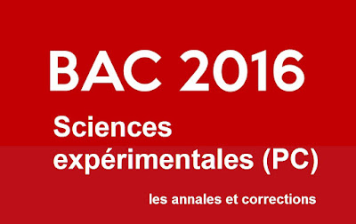 Télécharger Examens Bac Sciences expérimentales PC  2016 avec corrections  2016 امتحانات الباكالوريا العلوم التجريبية