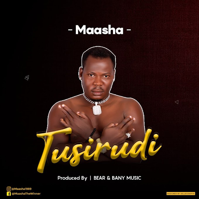 AUDIO: Maasha – Tusirudi | Download
