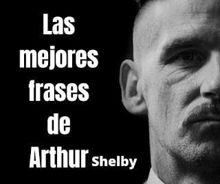 Las mejores Frases De Arthur Shleby