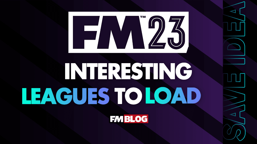 Football Manager 2023 Interesting Leagues to Load | FM23