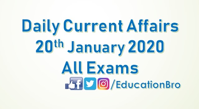 Daily Current Affairs 20th January 2020 For All Government Examinations