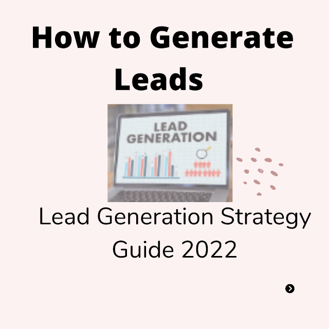 How to Generate Leads | Lead Generation Strategy Guide 2022