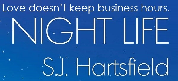 Love doesn’t keep business hours. Night Life by S.J. Hartsfield