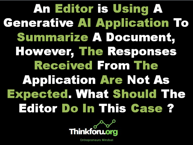 Cover Image Of An Editor is Using A Generative AI Application To Summarize A Document, However, The Responses Received From The Application Are Not As Expected. What Should The Editor Do In This Case ?