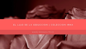El lujo de la seducción: Coleccion Irma by Sensualite