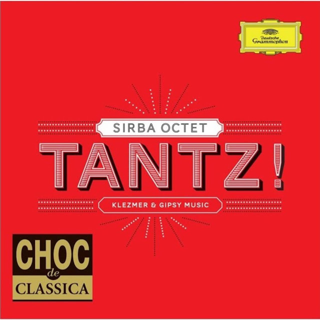 sirba octet, tantz sirba octet, deutsche grammophon, choc de classica, la fantaisie roumaine, musique classique, gipsy music, klezmer music, musique tzigane, musiqie juive